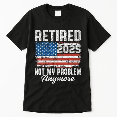 Vintage Retired 2025 Not My Problem Anymore American Flag Tall T-Shirt