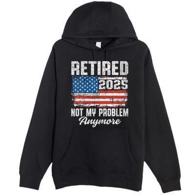 Vintage Retired 2025 Not My Problem Anymore American Flag Premium Pullover Hoodie