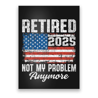 Vintage Retired 2025 Not My Problem Anymore American Flag Poster