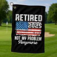 Vintage Retired 2025 Not My Problem Anymore American Flag Golf Towel