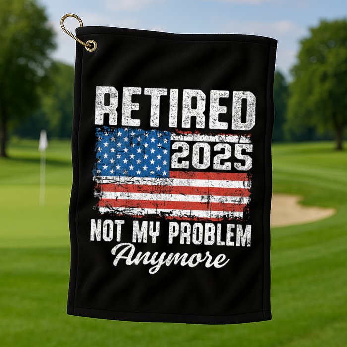 Vintage Retired 2025 Not My Problem Anymore American Flag Golf Towel
