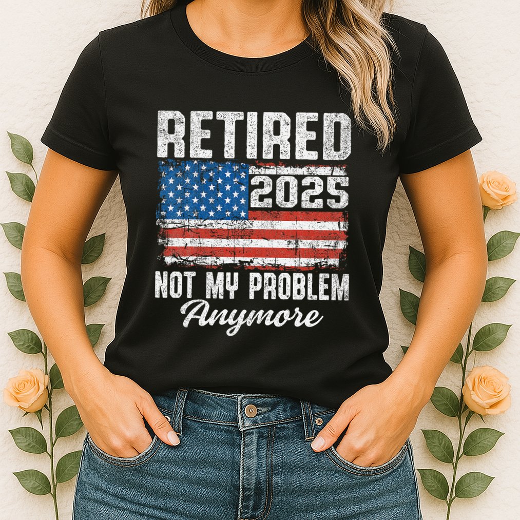 Vintage Retired 2025 Not My Problem Anymore American Flag Womens T-Shirt