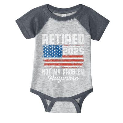 Vintage Retired 2025 Not My Problem Anymore American Flag Infant Baby Jersey Bodysuit