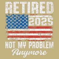 Vintage Retired 2025 Not My Problem Anymore American Flag T-Shirt