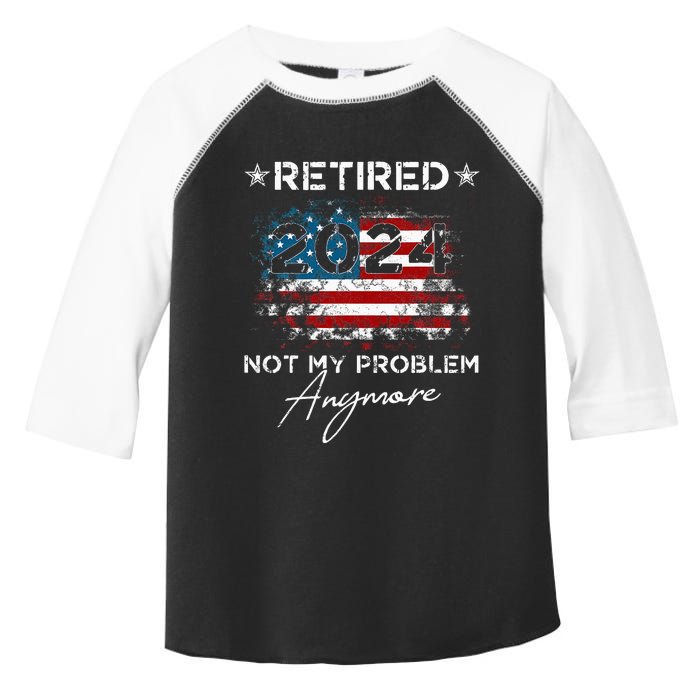 Vintage Retired 2024 Not My Problem Anymore Toddler Fine Jersey T-Shirt