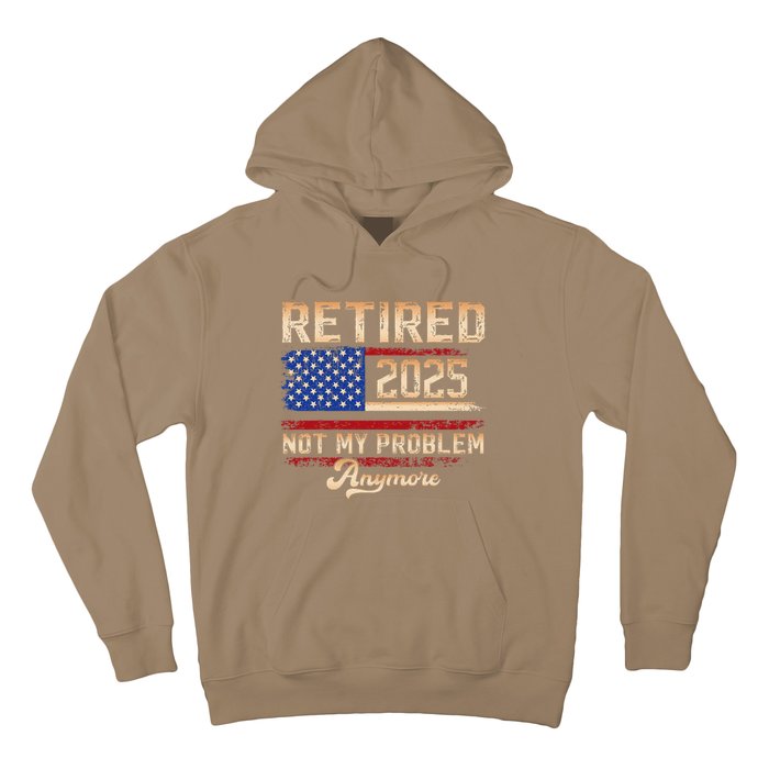 Vintage Retired 2025 Retirement American Flag Not My Problem Hoodie