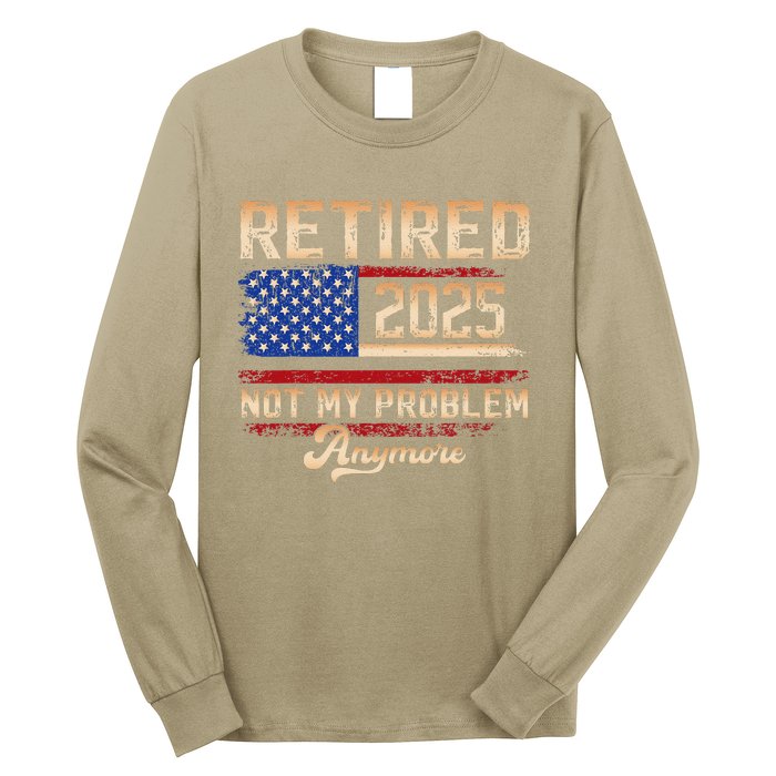 Vintage Retired 2025 Retirement American Flag Not My Problem Long Sleeve Shirt