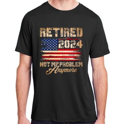 Vintage Retired 2024 Not My Problem Anymore American Flag Adult ChromaSoft Performance T-Shirt