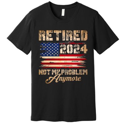 Vintage Retired 2024 Not My Problem Anymore American Flag Premium T-Shirt