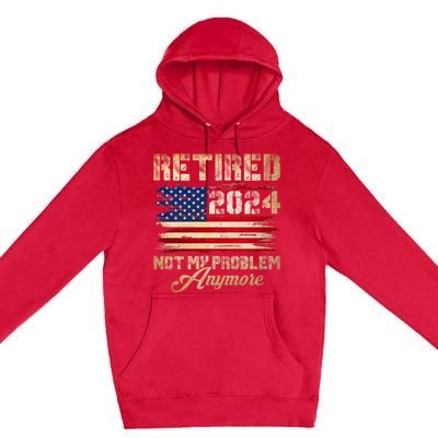 Vintage Retired 2024 Not My Problem Anymore American Flag Premium Pullover Hoodie