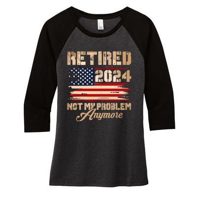 Vintage Retired 2024 Not My Problem Anymore American Flag Women's Tri-Blend 3/4-Sleeve Raglan Shirt