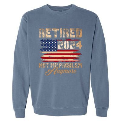 Vintage Retired 2024 Not My Problem Anymore American Flag Garment-Dyed Sweatshirt