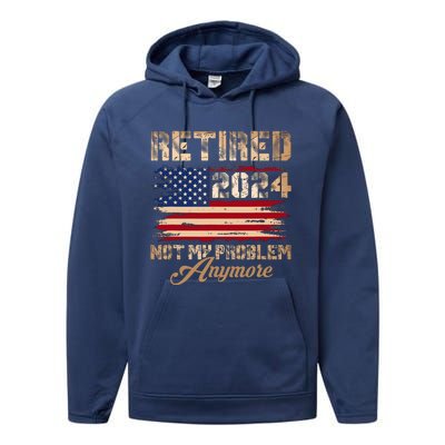 Vintage Retired 2024 Not My Problem Anymore American Flag Performance Fleece Hoodie