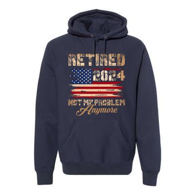 Vintage Retired 2024 Not My Problem Anymore American Flag Premium Hoodie