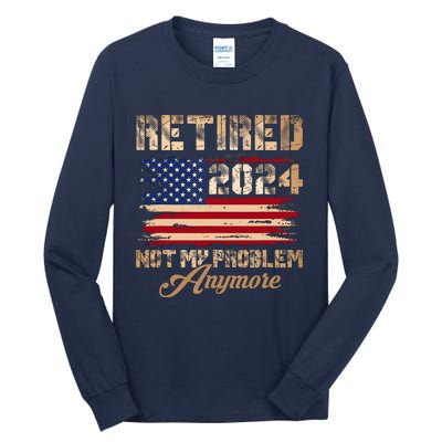 Vintage Retired 2024 Not My Problem Anymore American Flag Tall Long Sleeve T-Shirt