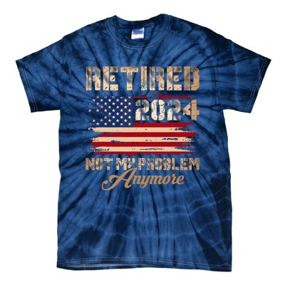 Vintage Retired 2024 Not My Problem Anymore American Flag Tie-Dye T-Shirt