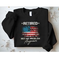 Vintage Retired 2025 Not My Problem Anymore American Flag Sweatshirt