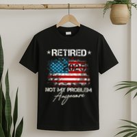 Vintage Retired 2025 Not My Problem Anymore American Flag T-Shirt
