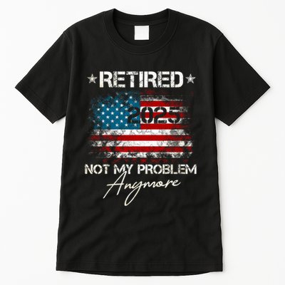 Vintage Retired 2025 Not My Problem Anymore American Flag Tall T-Shirt