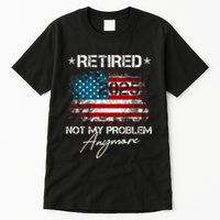 Vintage Retired 2025 Not My Problem Anymore American Flag Tall T-Shirt