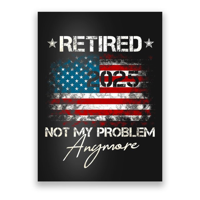 Vintage Retired 2025 Not My Problem Anymore American Flag Poster