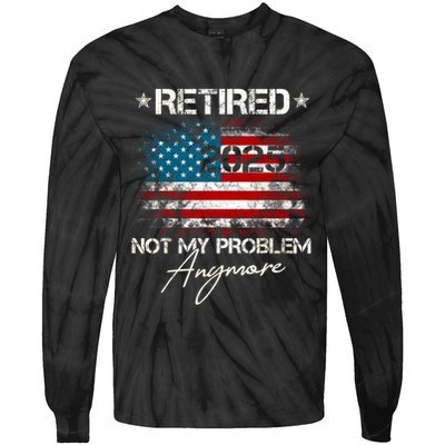 Vintage Retired 2025 Not My Problem Anymore American Flag Tie-Dye Long Sleeve Shirt