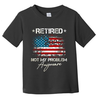 Vintage Retired 2025 Not My Problem Anymore American Flag Toddler T-Shirt