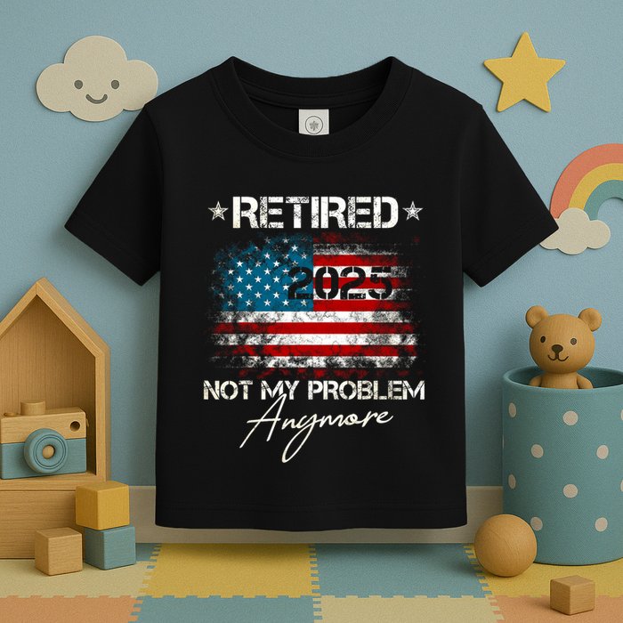 Vintage Retired 2025 Not My Problem Anymore American Flag Toddler T-Shirt