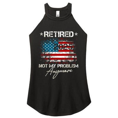 Vintage Retired 2025 Not My Problem Anymore American Flag Women's Perfect Tri Rocker Tank