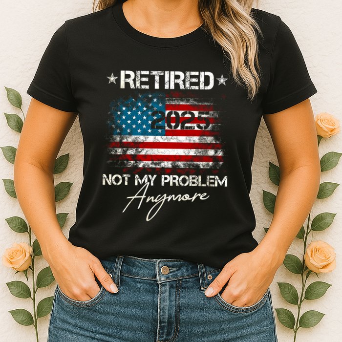 Vintage Retired 2025 Not My Problem Anymore American Flag Womens T-Shirt