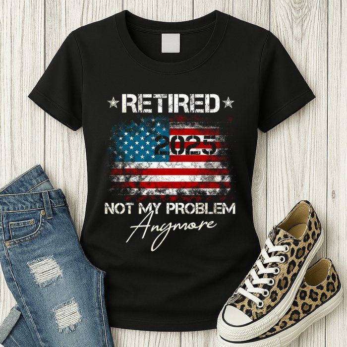 Vintage Retired 2025 Not My Problem Anymore American Flag Womens T-Shirt