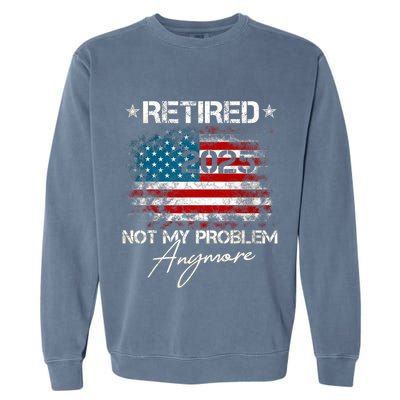 Vintage Retired 2025 Not My Problem Anymore American Flag Garment-Dyed Sweatshirt