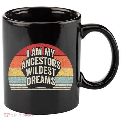 Vintage Retro Ancestors Wildest Dreams Black History Month Meaningful Gift 11oz C Handle Ceramic Mug