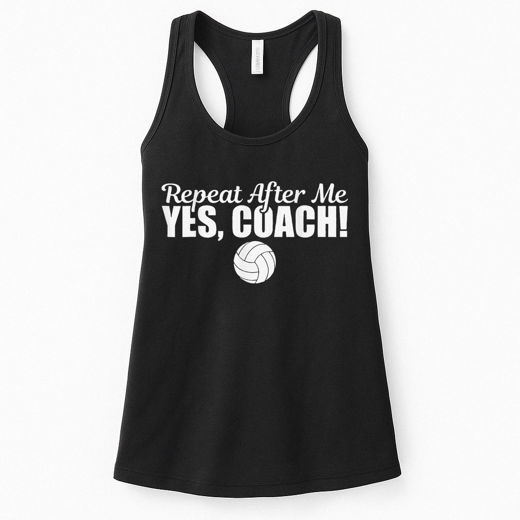 Volleyball Repeat After Me Yes Coach Funny Sports Womens Tank Top