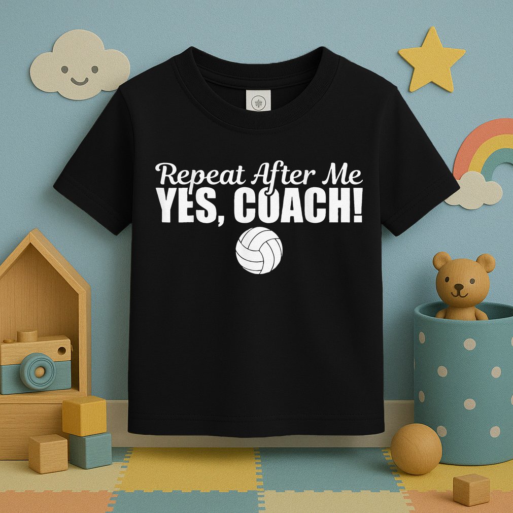 Volleyball Repeat After Me Yes Coach Funny Sports Toddler T-Shirt