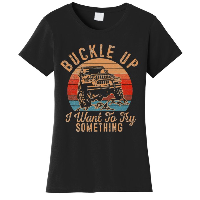 Vintage Retro Buckle Up I Want To Try Something Offroad Car Women's T-Shirt