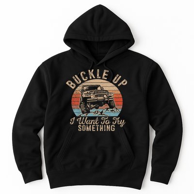 Vintage Retro Buckle Up I Want To Try Something Offroad Car Hoodie