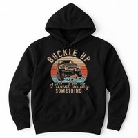 Vintage Retro Buckle Up I Want To Try Something Offroad Car Hoodie