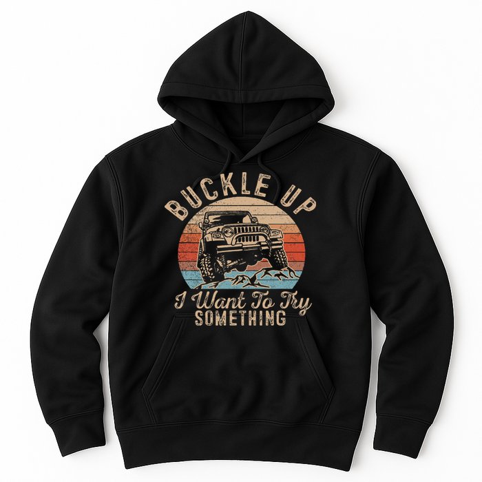 Vintage Retro Buckle Up I Want To Try Something Offroad Car Hoodie