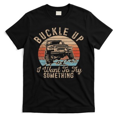 Vintage Retro Buckle Up I Want To Try Something Offroad Car T-Shirt