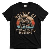 Vintage Retro Buckle Up I Want To Try Something Offroad Car T-Shirt