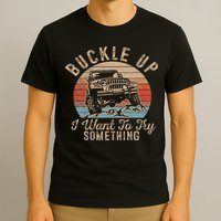 Vintage Retro Buckle Up I Want To Try Something Offroad Car T-Shirt
