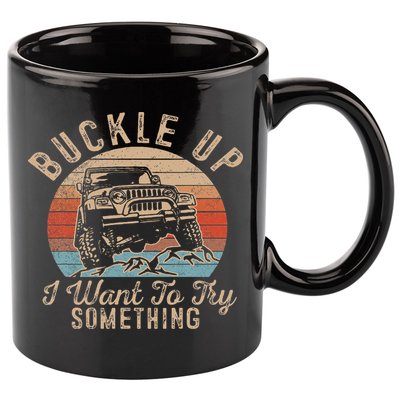 Vintage Retro Buckle Up I Want To Try Something Offroad Car 11oz C Handle Ceramic Mug