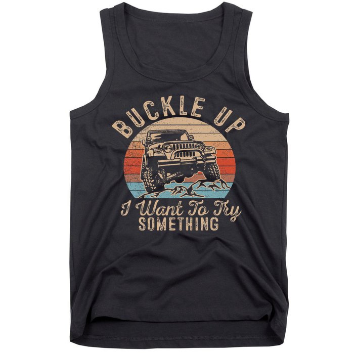Vintage Retro Buckle Up I Want To Try Something Offroad Car Tank Top