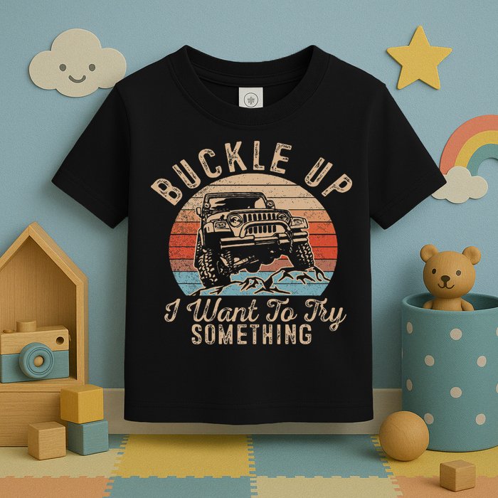 Vintage Retro Buckle Up I Want To Try Something Offroad Car Toddler T-Shirt