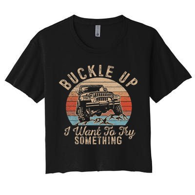 Vintage Retro Buckle Up I Want To Try Something Offroad Car Women's Crop Top Tee