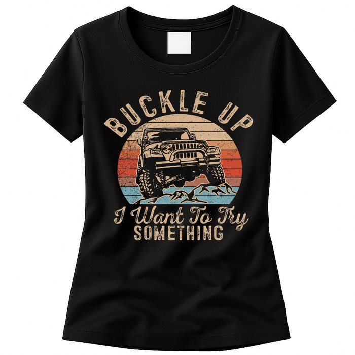 Vintage Retro Buckle Up I Want To Try Something Offroad Car Womens T-Shirt