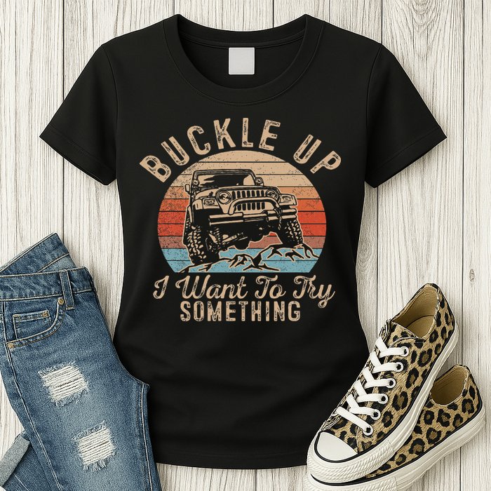 Vintage Retro Buckle Up I Want To Try Something Offroad Car Womens T-Shirt