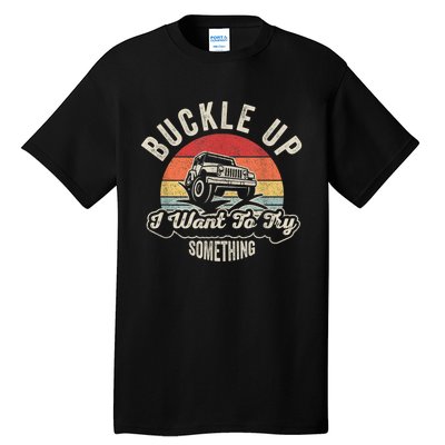 Vintage Retro Buckle Up I Want To Try Something Offroad Car Tall T-Shirt