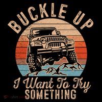 Vintage Retro Buckle Up I Want To Try Something Offroad Car T-Shirt